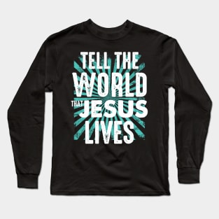 tell the world that jesus lives Long Sleeve T-Shirt